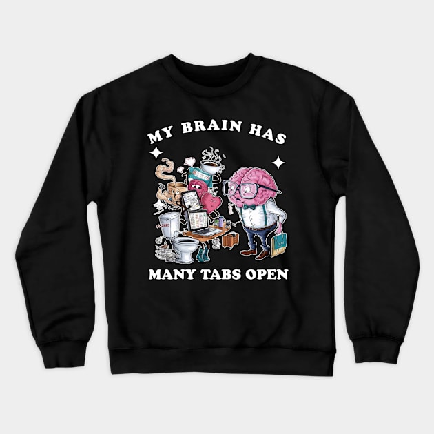 My brain has too many tabs open Crewneck Sweatshirt by Qrstore